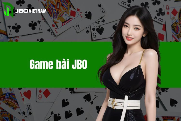 Game bài JBO - Làm chủ ván bài cực đỉnh cùng cơ hội thắng lớn